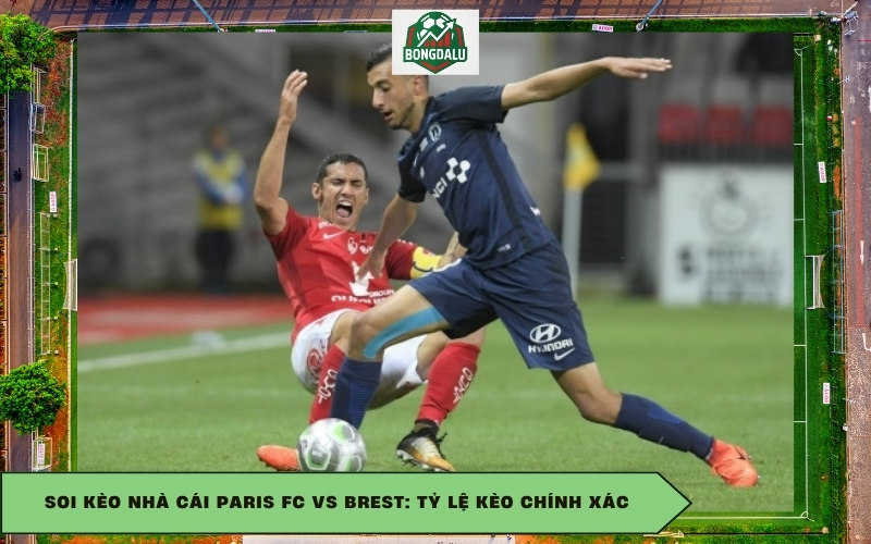 Soi kèo nhà cái Paris FC vs Brest: Tỷ lệ kèo chính xác
