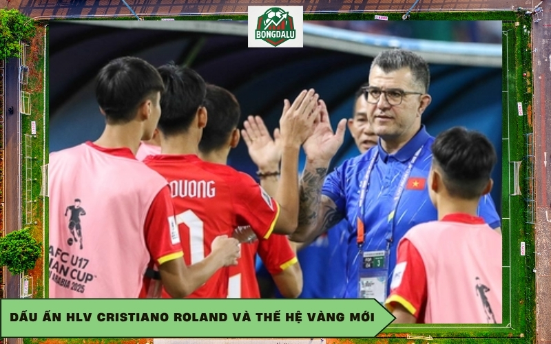 Dấu ấn HLV Cristiano Roland và thế hệ vàng mới