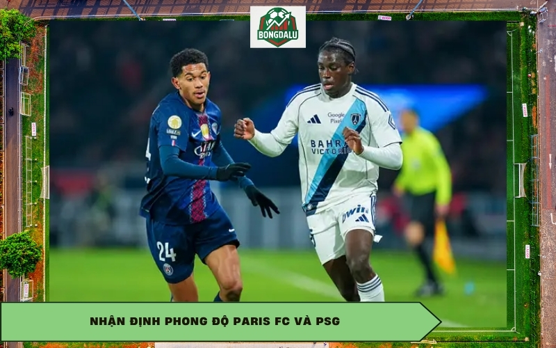 Nhận định phong độ Paris FC và PSG